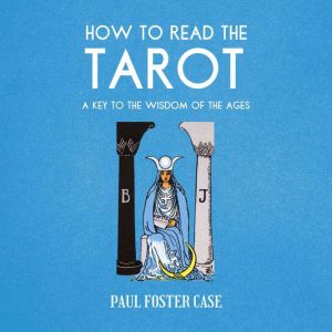 How to Read The Tarot: A Key to the Wisdom of the Ages