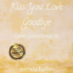 Kiss You Love Goodbye: a poetic journey through life