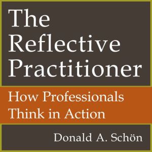 The Reflective Practitioner, Donald Schon