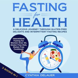 Fasting for Health  A Delicious Jour..., Cynthia DeLauer