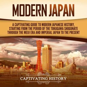Modern Japan A Captivating Guide to ..., Captivating History