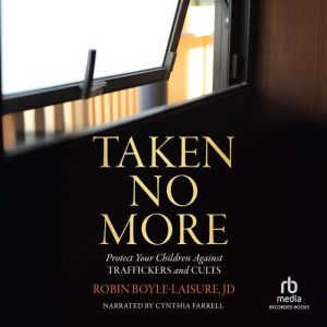Taken No More: Protect Your Children Against Traffickers and Cults