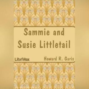 Sammie and Susie Littletail, Howard R. Garis