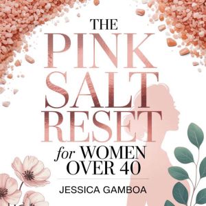 The Pink Salt Reset for Women Over 40..., Jessica Gamboa