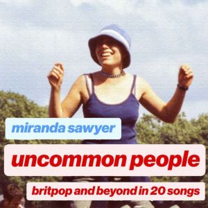 Uncommon People: Britpop and Beyond in 20 Songs