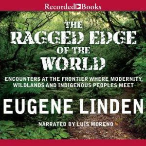 The Ragged Edge of the World, Eugene Linden