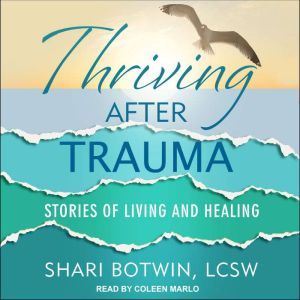 Thriving After Trauma Stories of Living and Healing, LCSW Botwin