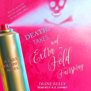 Death, Taxes, and ExtraHold Hairspra..., Diane Kelly