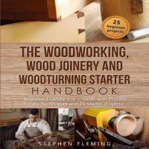 The Woodworking, Wood Joinery and Woo..., Stephen Fleming