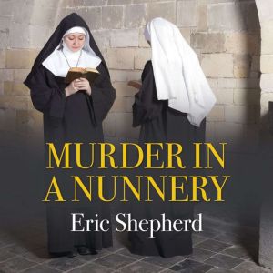 Murder In A Nunnery, Eric Shepherd