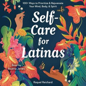 Self-Care for Latinas: 100 Ways to Prioritize & Rejuvenate Your Mind, Body, & Spirit