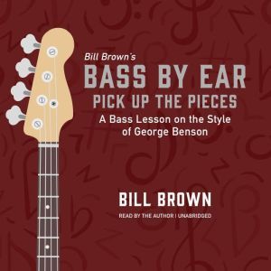 Pick Up the Pieces: A Bass Lesson on the Style of George Benson, Bill Brown