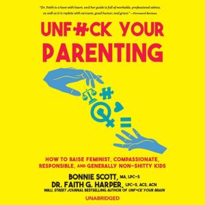 Unf*ck Your Parenting: How to Raise Feminist, Compassionate, Responsible, and Generally Non-Shitty Kids