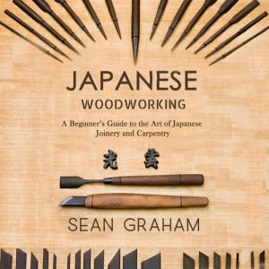 Japanese Woodworking, Sean Graham