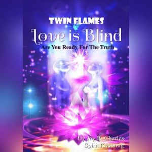 Twin Flames Love is Blind, Jay R. Charles