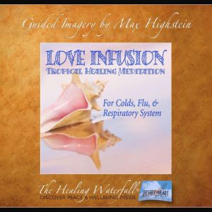 Love Infusion Tropical Healing Medit..., Max Highstein