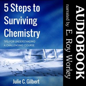 5 Steps to Surviving Chemistry, Julie C. Gilbert