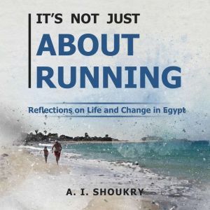 Its Not Just About Running, A. I. Shoukry