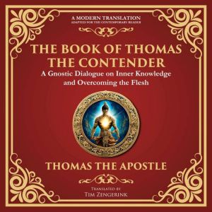 The Book of Thomas the Contender: : Mystical Teachings on the Struggle for Enlightenment - A Modern Translation - Adapted for