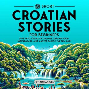 69 Short Croatian Stories for Beginne..., Adrian Gee