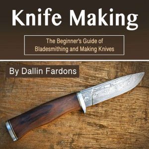Knife Making, Dallin Fardons