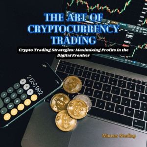 The Art of Cryptocurrency Trading: Crypto Trading Strategies: Maximizing Profits in the Digital Frontier