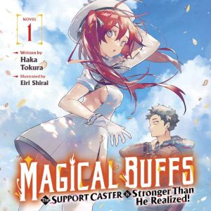 Magical Buffs: The Support Caster is Stronger Than He Realized! (Light Novel) Vol. 1