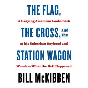The Flag, the Cross, and the Station ..., Bill McKibben