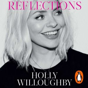 Reflections: The Sunday Times bestselling book of life lessons from superstar presenter Holly Willoughby