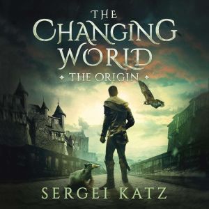 Changing World Origin A LitRPG Saga..., Sergei Katz