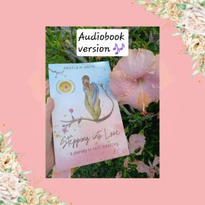 Stepping into Love: a journey to self-healing