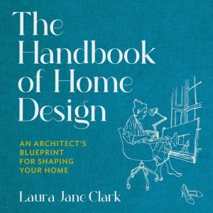 The Handbook of Home Design, Laura Jane Clark