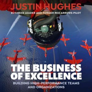 The Business of Excellence: Building high-performance teams and organizations