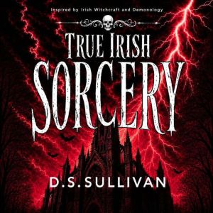 True Irish Sorcery, D.S. Sullivan