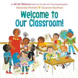 Welcome to Our Classroom! An All Are..., Alexandra Penfold