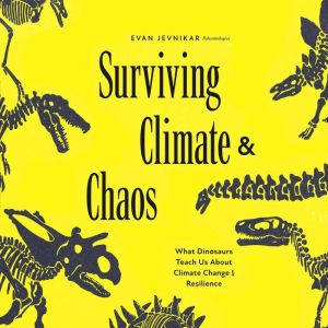 Surviving Climate and Chaos: What Dinosaurs Teach Us About Climate Change and Resilience