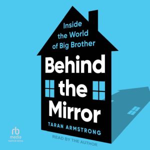Behind the Mirror: Inside the World of Big Brother