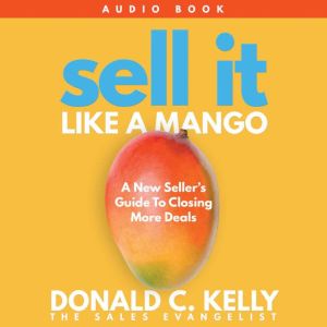 Sell It Like A Mango, Donald C Kelly