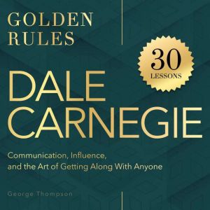 Dale Carnegie. Golden Rules, George Thompson