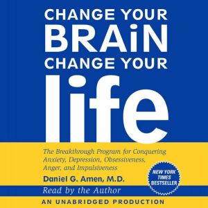 Change Your Brain, Change Your Life, Daniel G. Amen, M.D.