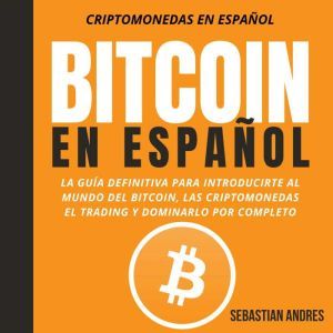 Bitcoin en Espanol La guia definitiv..., Sebastian Andres