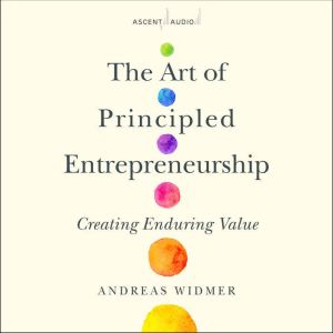 The Art of Principled Entrepreneurshi..., Andreas Widmer
