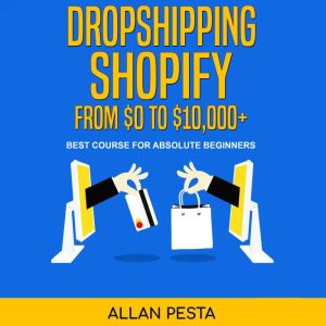 Dropshipping Shopify From 0 to 10,0..., ALLAN PESTA