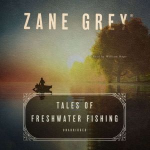 Tales of Freshwater Fishing, Zane Grey