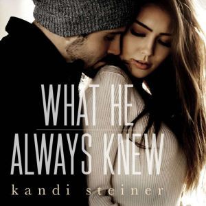 What He Always Knew What He Doesnt ..., Kandi Steiner