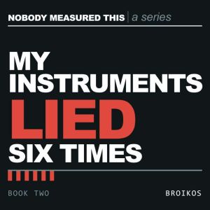 My Instruments Lied to Me Six Times, Nikolaos Broikos