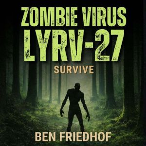 Zombie Virus LYRV27 Survive, Ben Friedhof