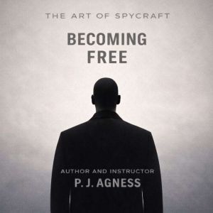 The Art of Spycraft: Becoming Free