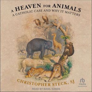 A Heaven for Animals: A Catholic Case and Why It Matters