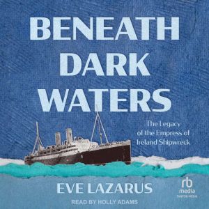 Beneath Dark Waters: The Legacy of the Empress of Ireland Shipwreck